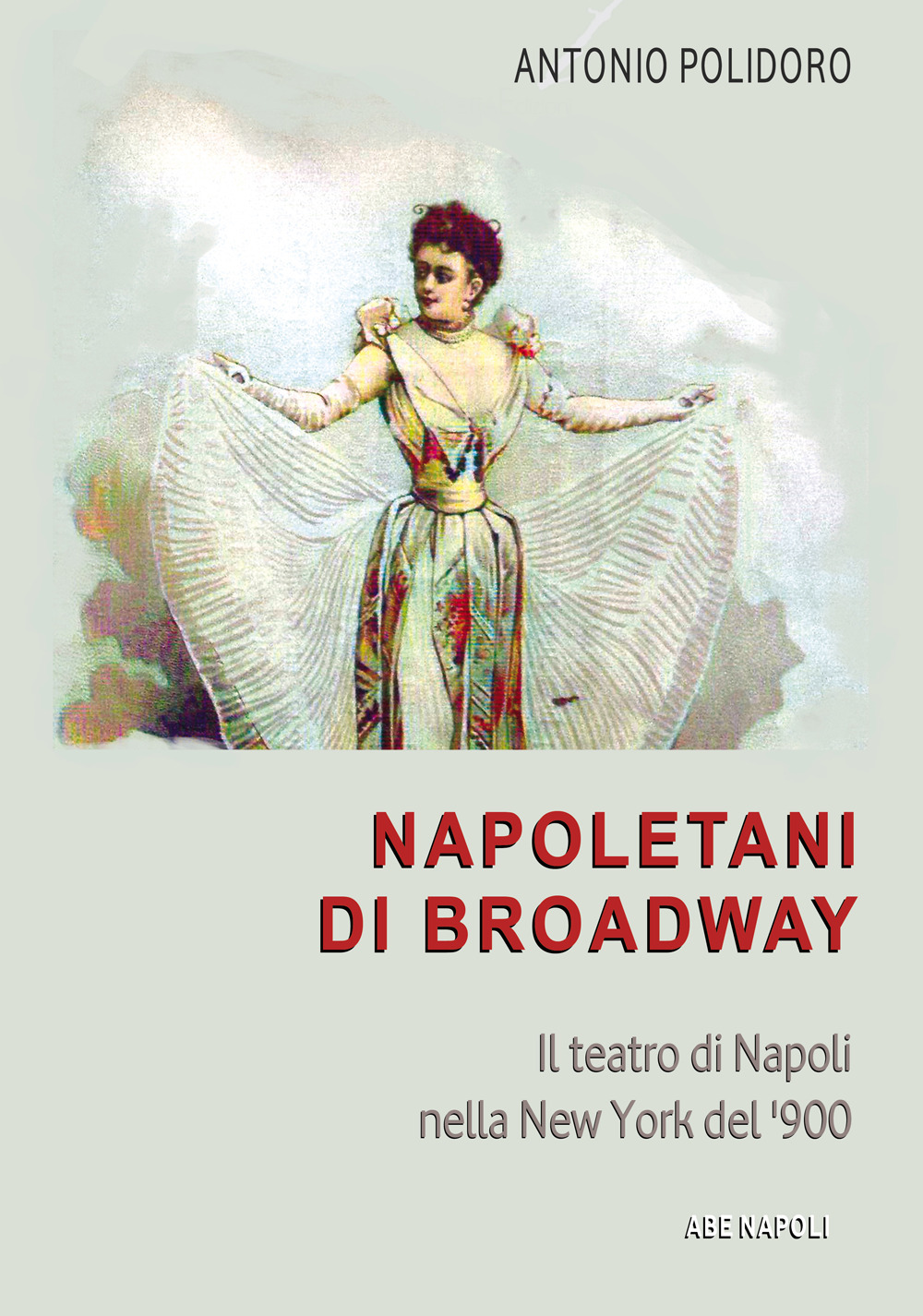 Napoletani di Broadway: il teatro di Napoli nella New York del '900, il conservatorio, l'America...