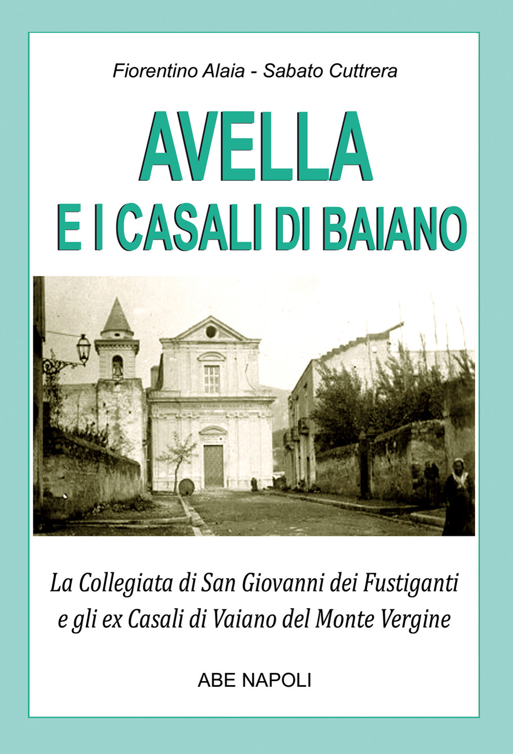Avella e i casali di Baiano: la collegiata di san Giovanni dei fustiganti e gli ex casali di Vaiano del monte Vergine