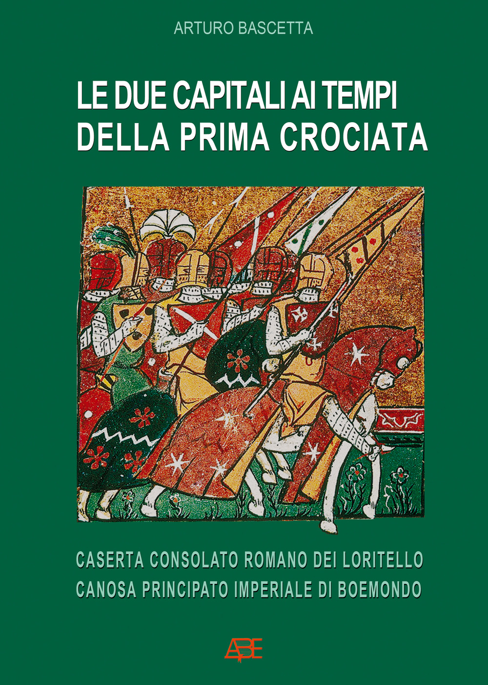 Le due capitali ai tempi della prima crociata: Caserta consolato romano dei Loritello, Canosa principato imperiale di Boemondo