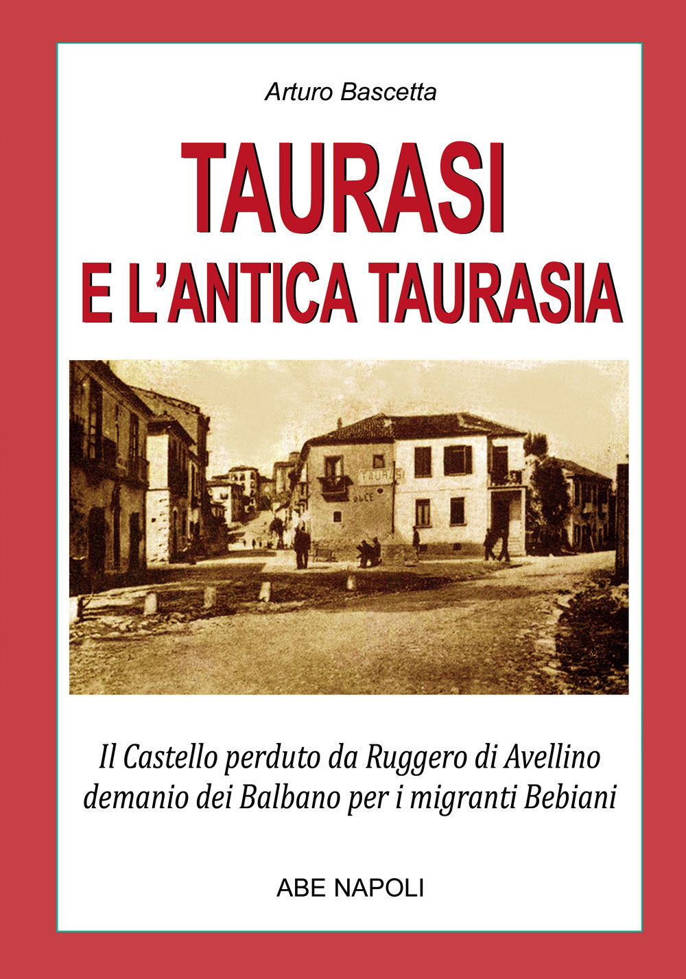 Taurasi e l'antica Taurasia: il castello perduto da Ruggiero di Avellino, demanio dei Balbano per i migranti Bebiani