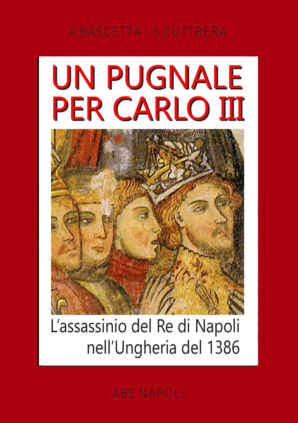 Un pugnale per Carlo III. L'assassinio del Re di Napoli nell'Ungheria del 1386