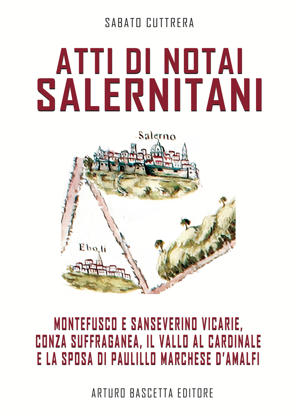 Atti di notai salernitani. Le vicarie di Montefusco e Sanseverino, Conza suffraganea, il Vallo dei Perrelli e la sposa a Paulillo Marchese d'Amalfi