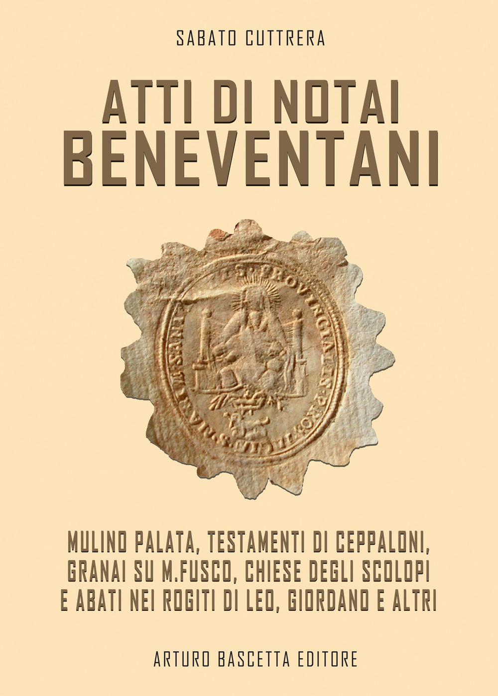 Atti di notai beneventani. Mulino Palata, testamento di Ceppaloni, Granai su M.Fusco, Chiese degli Scolopi e abati nei rogiti di Leo, Giordano e altri