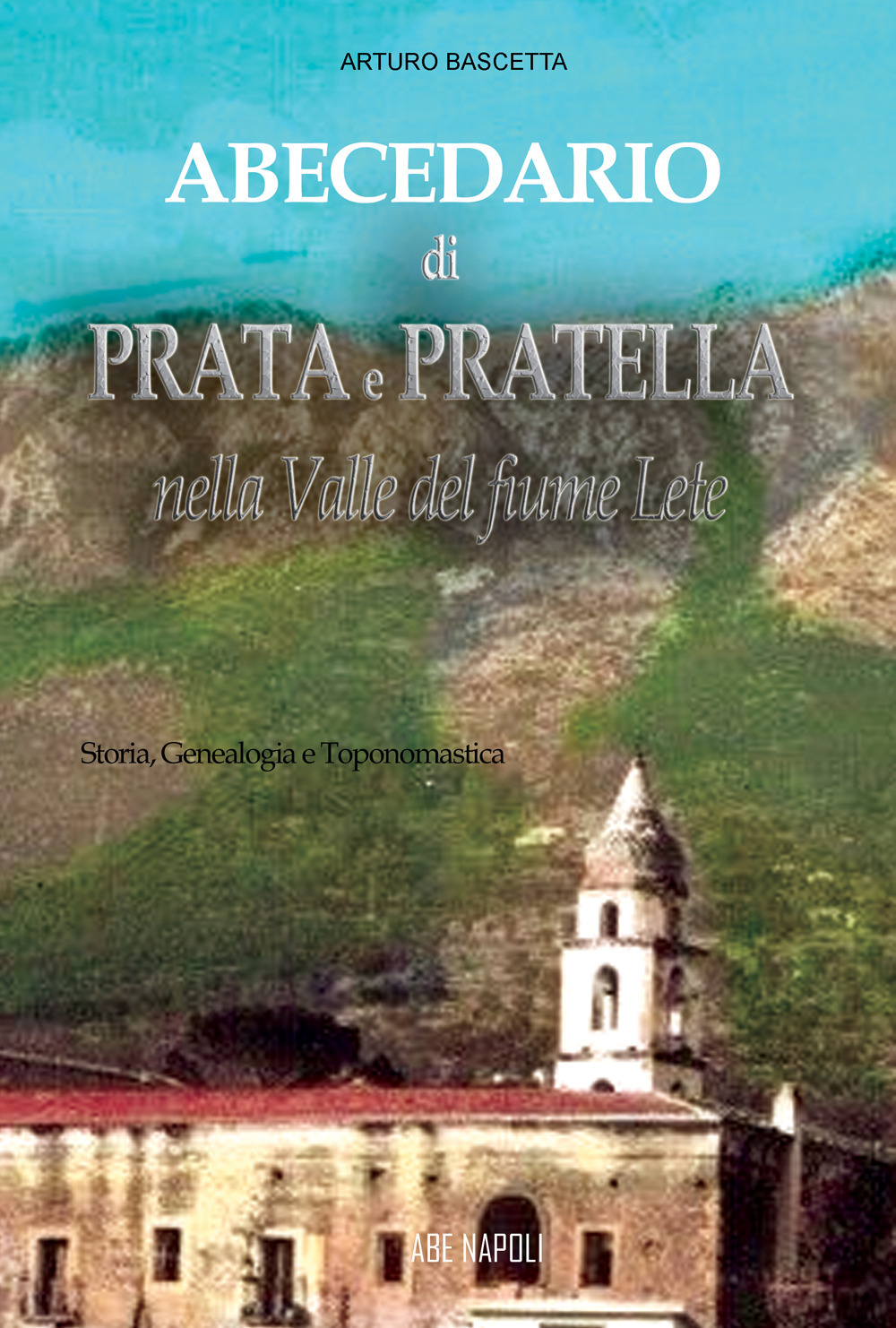 Abecedario di Prata e Pratella nella Valle del fiume Lete: storia, genealogia e toponomastica