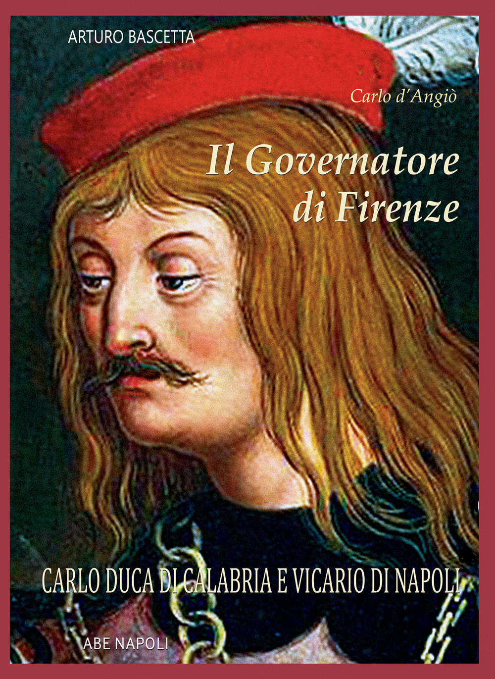 Il governatore di Firenze. Carlo Duca di Calabria e Vicario di Napoli