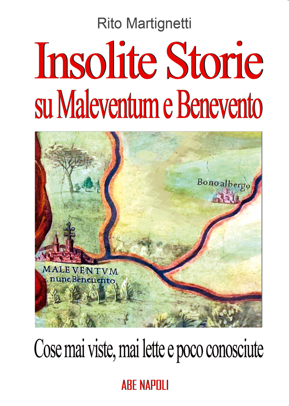 Insolite storie su Maleventum e Beneventum con cose mai viste, mai lette e poco conosciute: Diomede fondatore, i Liguri, le Streghe e altri pezzi
