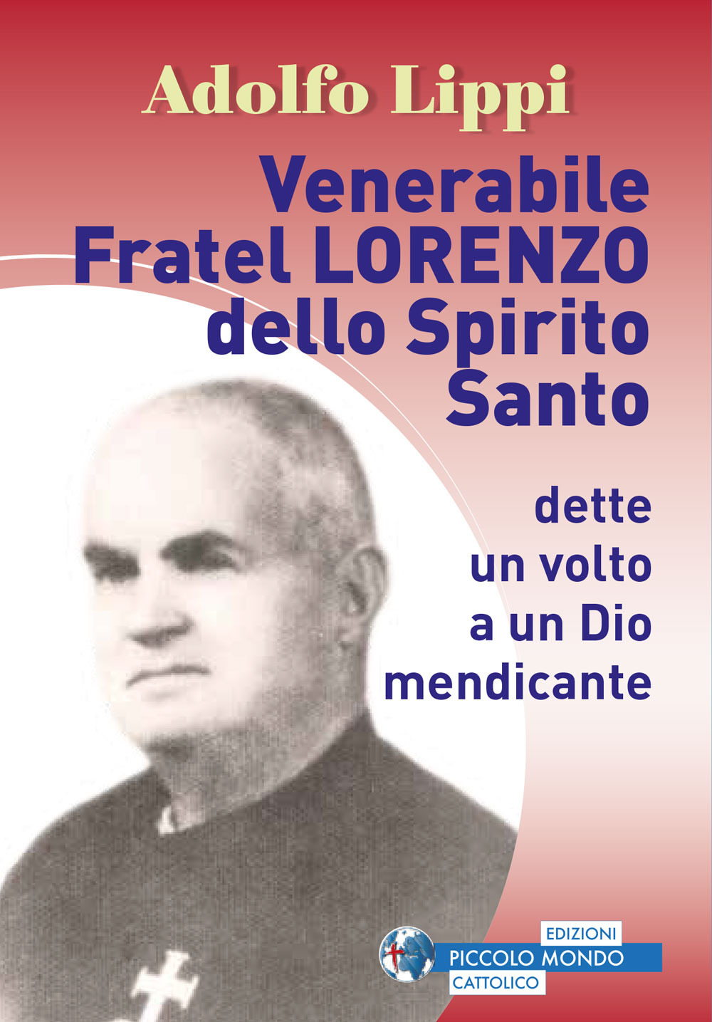 Venerabile fratel Lorenzo dello Spirito Santo. Dette un volto a un Dio mendicante