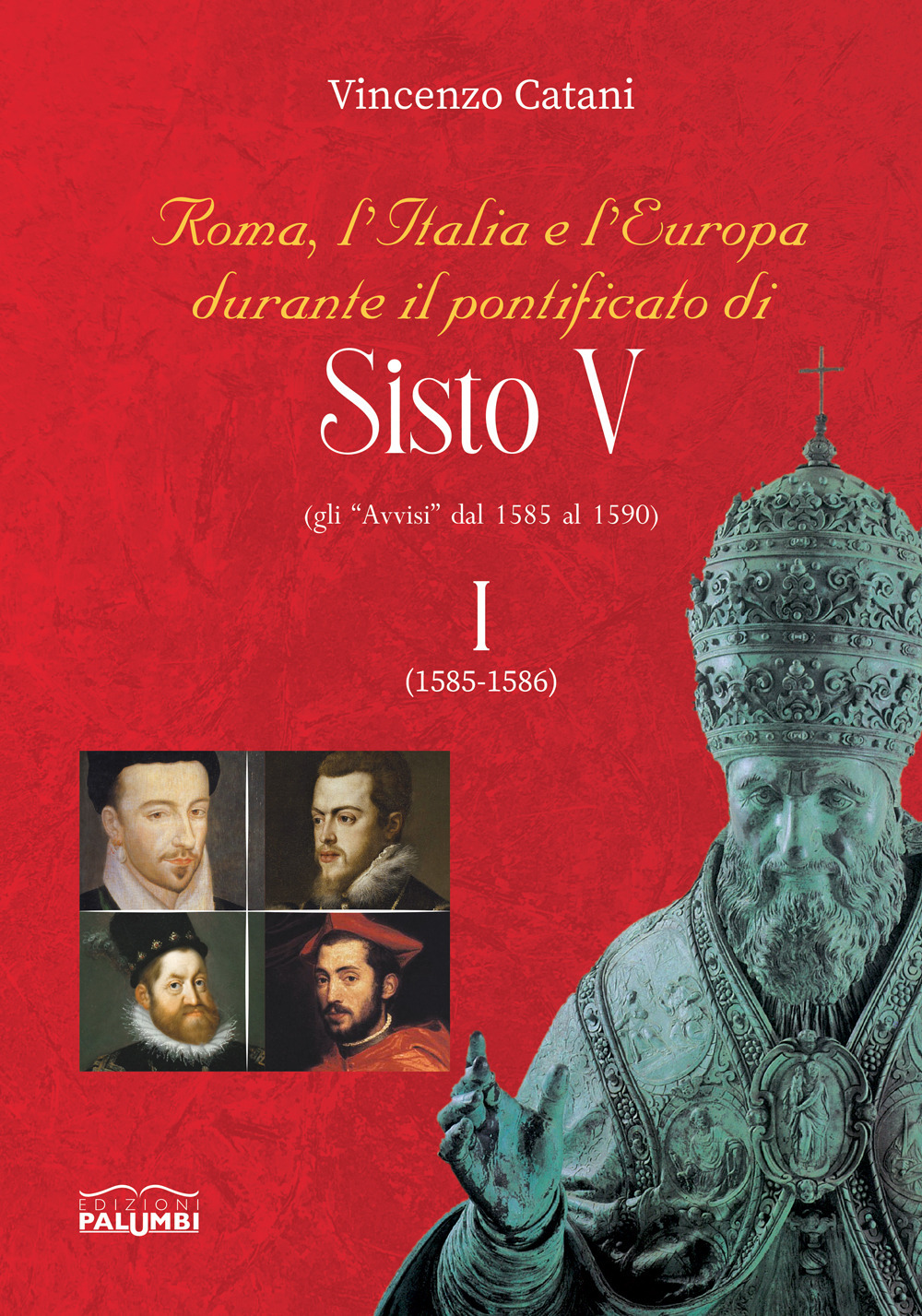 Roma, l'Italia e l'Europa durante il pontificato di Sisto V (gli «Avvisi» dal 1585 al 1590). Vol. 1: 1585-1586