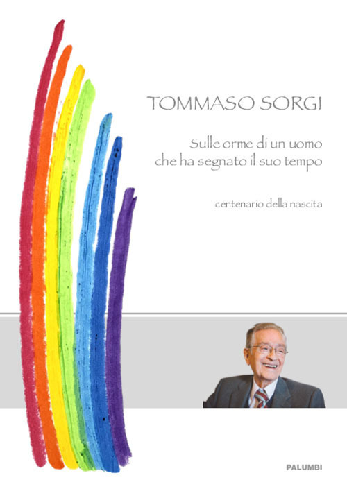Tommaso Sorgi. Sulle orme dell'uomo che ha segnato il suo tempo