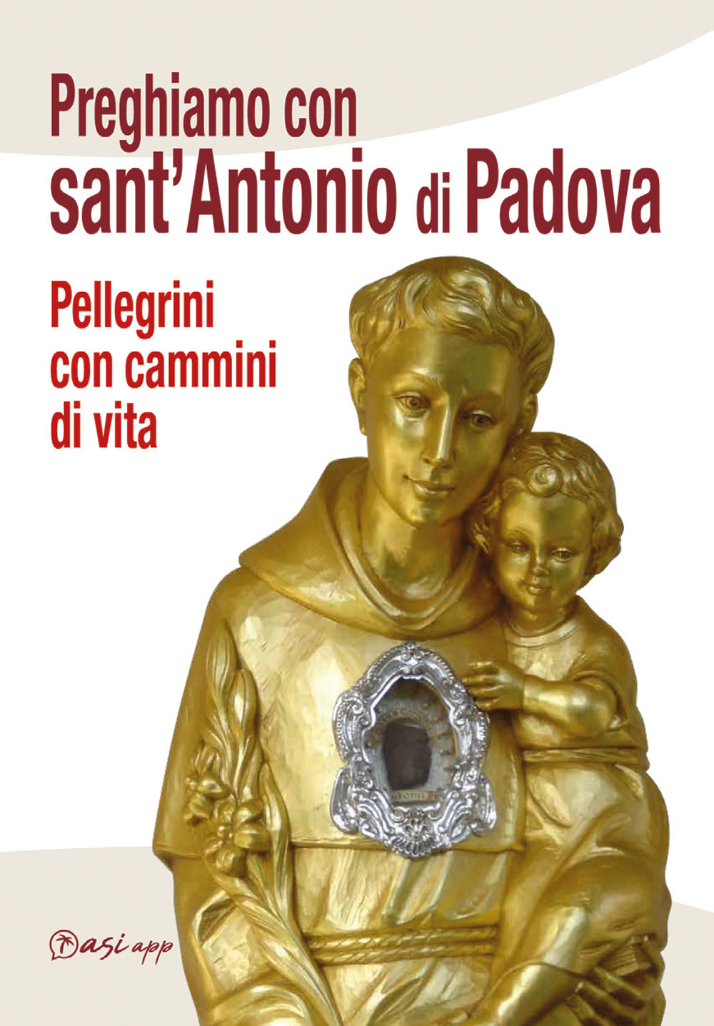 Preghiamo con Sant'Antonio di Padova. Pellegrini con cammini di vita