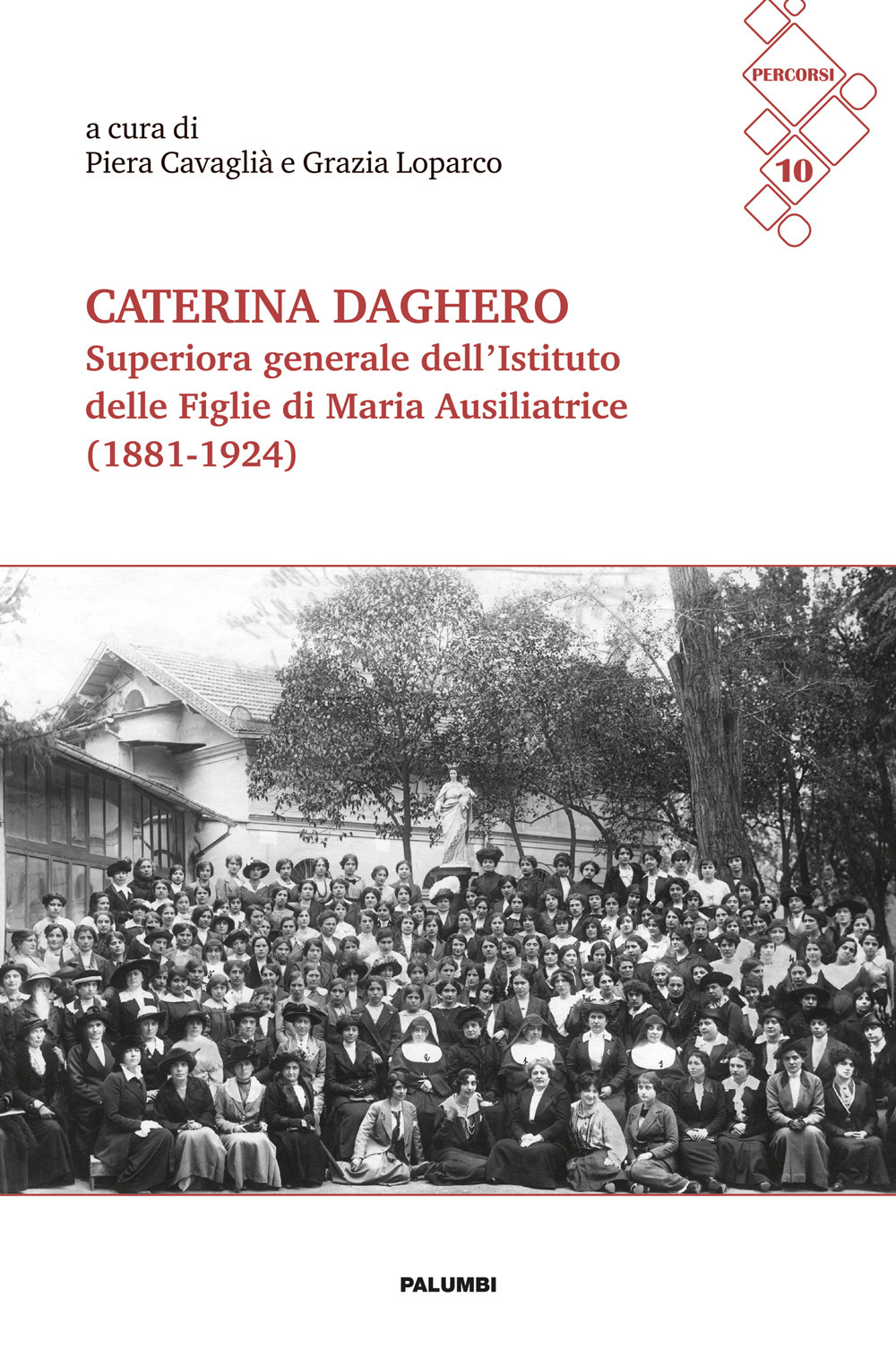 Caterina Daghero Superiora Generale dell'Istituto delle Figlie di Maria Ausiliatrice (1881-1924). Atti dei Convegni di studio a Nizza Monferrato (24 febbraio 2024) e a Roma (8 giugno 2024)