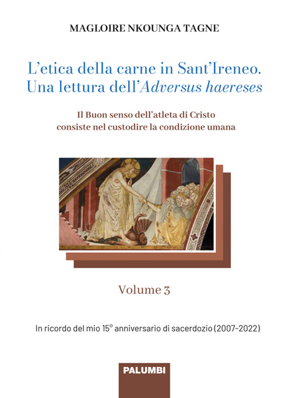 L'etica della carne in Sant'Ireneo. Una lettura dell'Adversus haereses. Vol. 3: Il Buon senso dell'atleta di Cristo consiste nel custodire la condizione umana