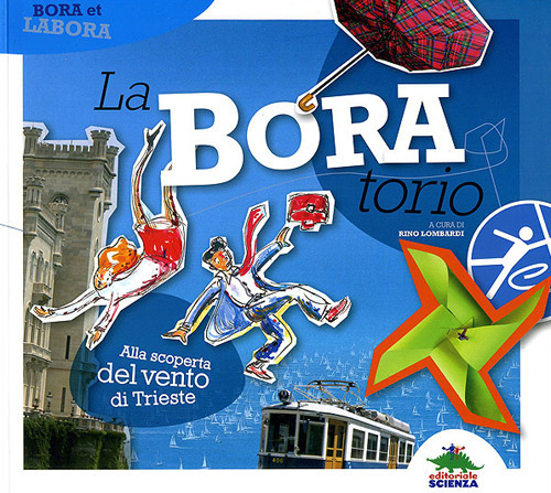 La-Bora-torio. Alla scoperta del vento di Trieste. Ediz. illustrata