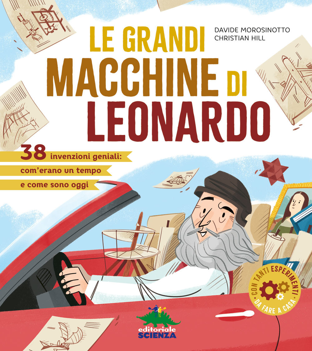 Le grandi macchine di Leonardo. 40 invenzioni geniali: com'erano un tempo e come sono oggi