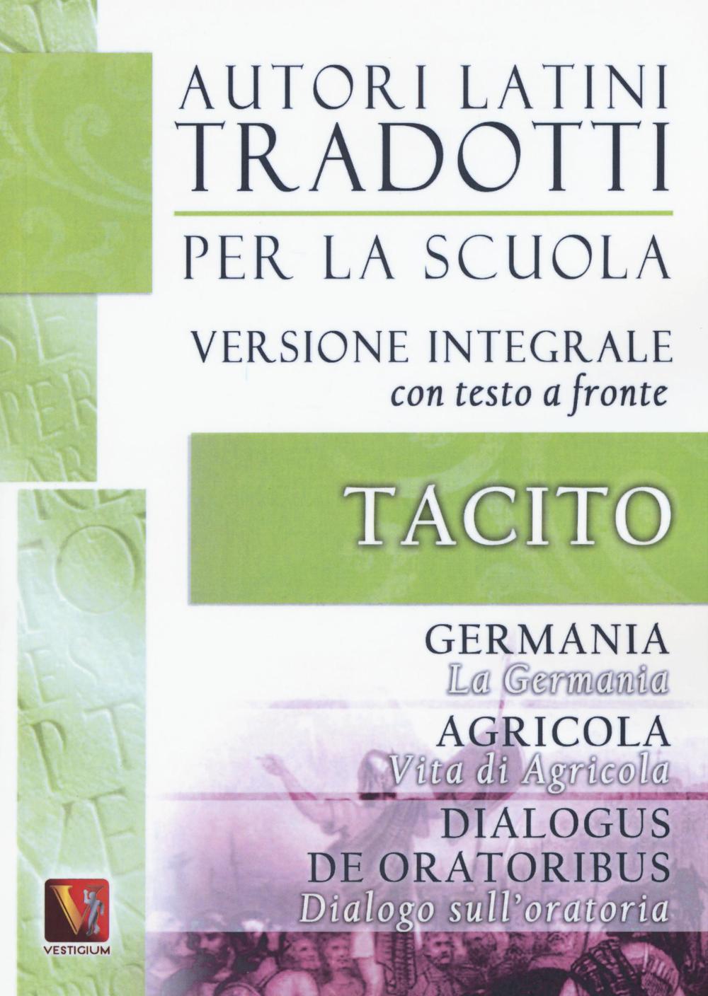 La Germania. Vita di Agricola. Dialogo sull'oratoria-Germania. Agricola. Dialogus de oratoribus. Testo latino a fronte. Ediz. integrale