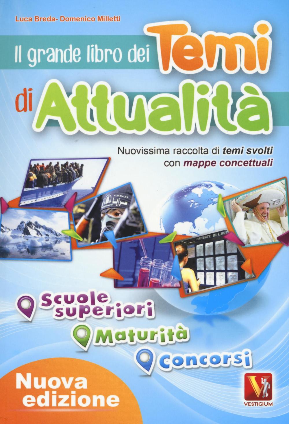 Il grande libro dei temi di attualità. Nuovissima raccolta di temi svolti con mappe concettuali. Scuole superiori, maturità, concorsi