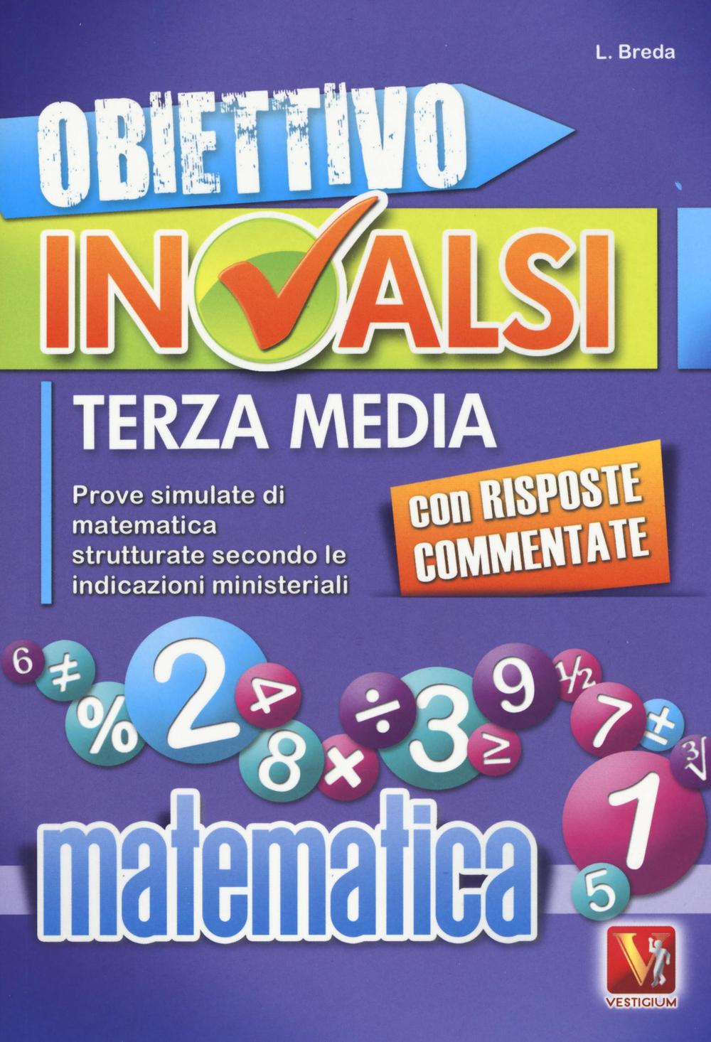 Obiettivo INVALSI terza media. Prove simulate di matematica strutturate secondo le indicazioni ministeriali