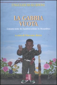 La gabbia vuota. L'oscura notte dei bambini-soldato in Mozambico