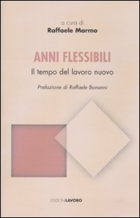 Anni flessibili. Il tempo del lavoro nuovo