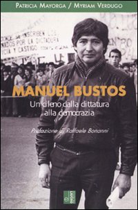 Manuel Bustos. Un cileno dalla dittatura alla democrazia