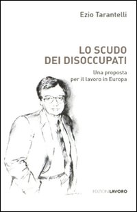 Lo scudo dei disoccupati. Una proposta per il lavoro in Europa