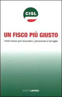 Un fisco più giusto. Meno tasse per lavoratori, pensionati e famiglie