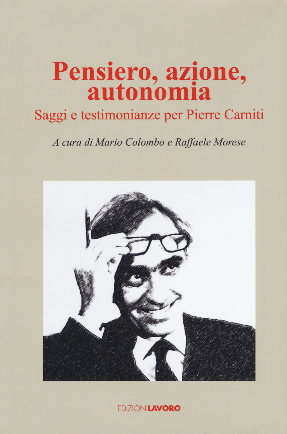 Pensiero, azione, autonomia. Saggi e testimonianze per Pierre Carniti