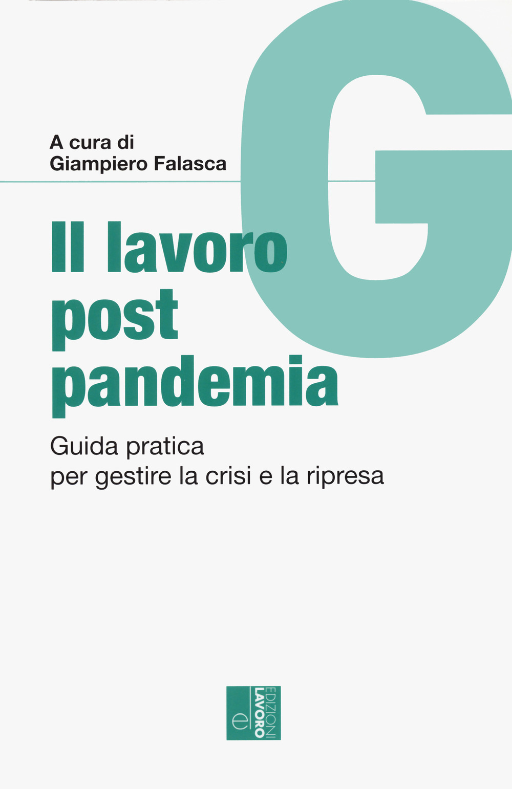 Il lavoro post pandemia. Guida pratica per gestire la crisi e la ripresa