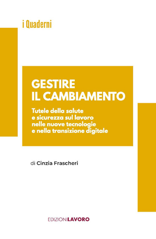 Gestire il cambiamento. Tutele della salute e sicurezza sul lavoro nelle nuove tecnologie e nella transizione digitale