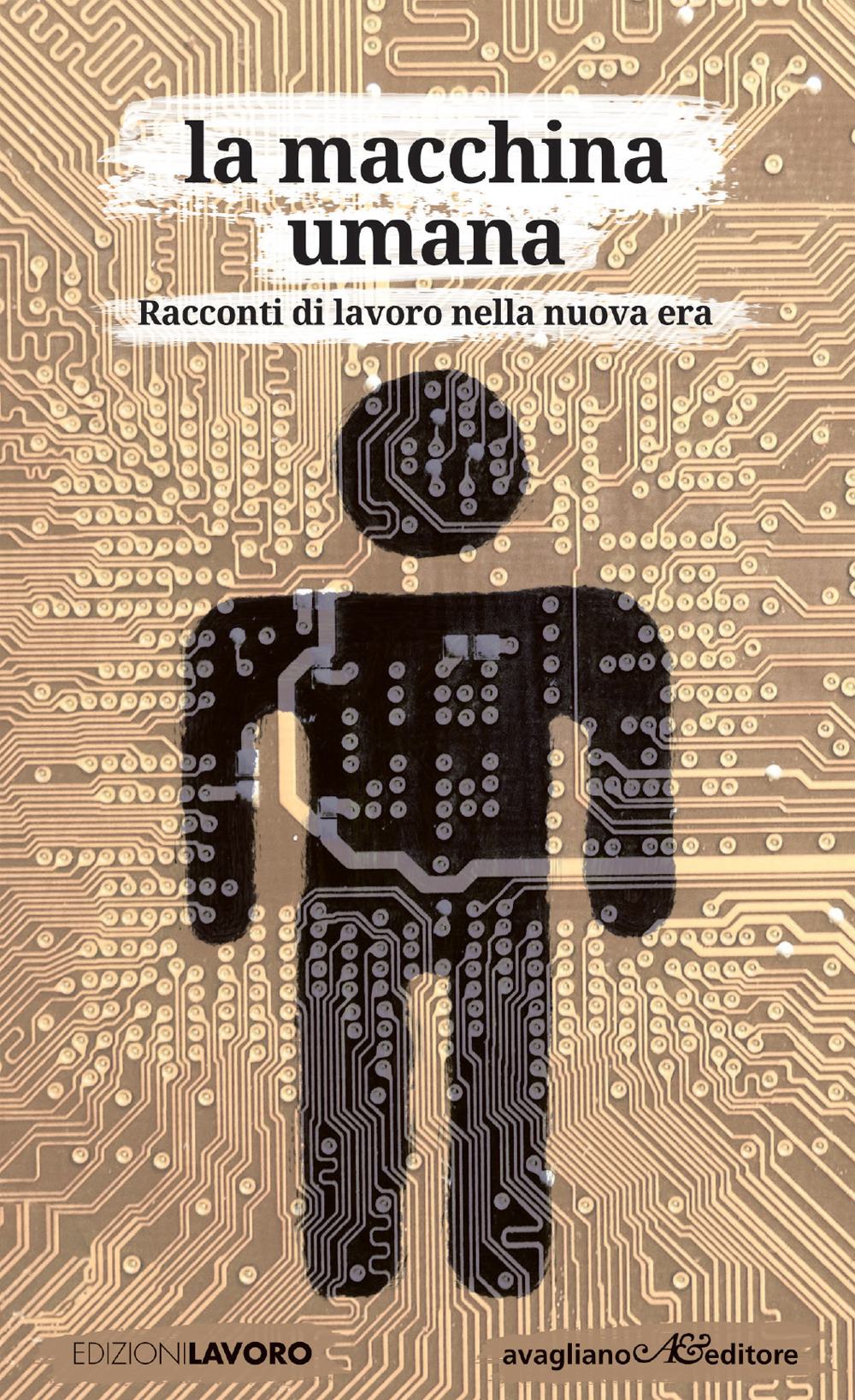 La macchina umana. Racconti di lavoro nella nuova era