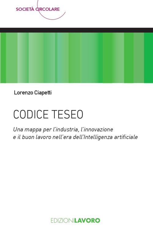 Codice Teseo. Una mappa per l'industria, l'innovazione e il buon lavoro nell'era dell'Intelligenza Artificiale