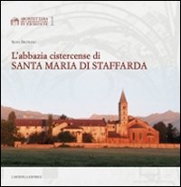 L'abbazia cistercense di Santa Maria di Staffarda. Ediz. illustrata