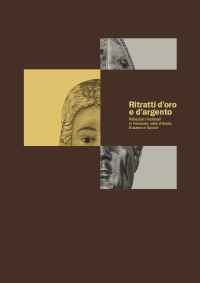 Ritratti d'oro e d'argento. Reliquiari medievali in Piemonte, Valle d'Aosta, Svizzera Savoia. Ediz. illustrata