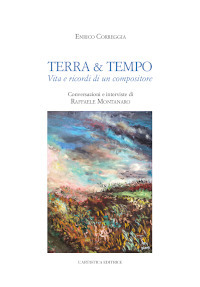 Terra & tempo. Vita e ricordi di un compositore