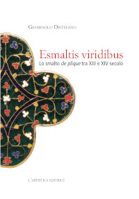 Esmaltis viridibus. Lo smalto de plique tra XIII e XIV secolo