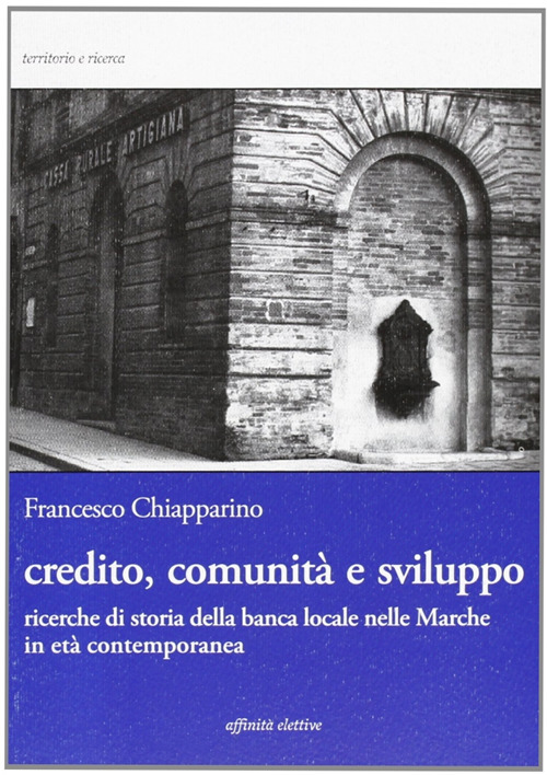 Credito, comunità e sviluppo. Ricerche di storia della banca locale nelle Marche in età contemopranea