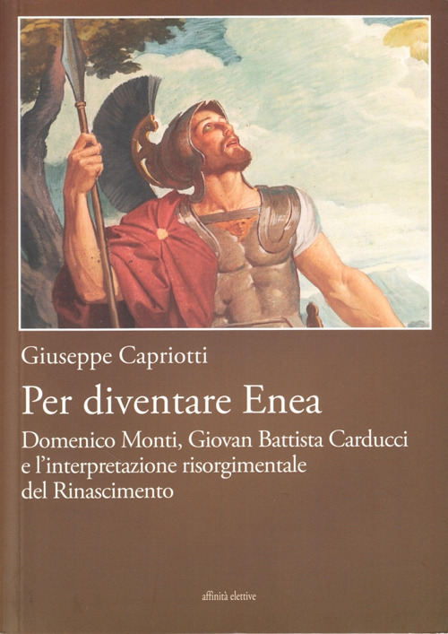 Per diventare Enea. Domenico Monti, Giovan Battista Carducci e l'interpretazione risorgimentale del Risorgimento