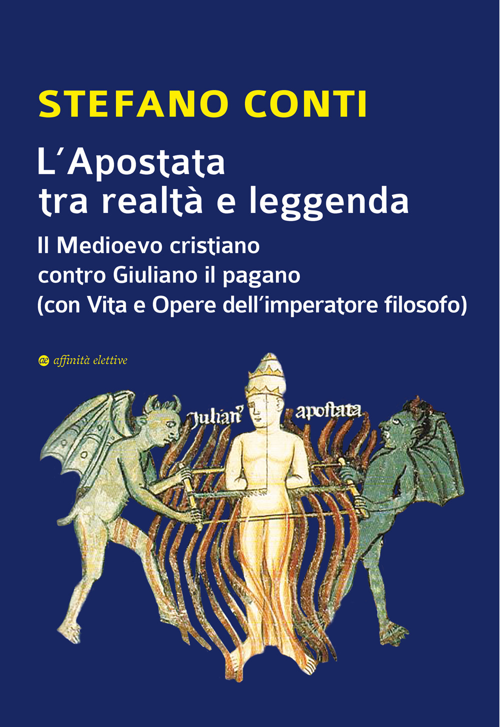 L'Apostata tra realtà e leggenda. Il Medioevo cristiano contro Giuliano il pagano (con Vita e Opere dell'imperatore filosofo)