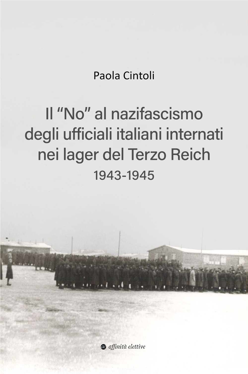 Il «no» al nazifascismo degli ufficiali italiani internati nei lager del Terzo Reich 1943-1945