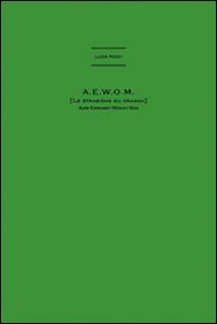Luca Pozzi. A.E.W.O.M. Catalogo della mostra. Ediz. illustrata
