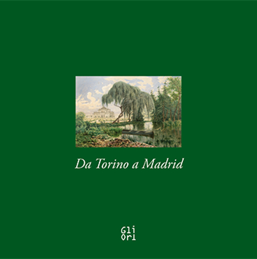 Da Torino a Madrid. Acquerelli dalla collezione di Amedeo d'Aosta re di Spagna. Ediz. illustrata