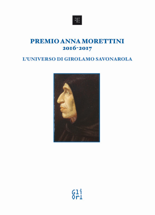 Premio Anna Morettini 2016-2017. L'universo di Girolamo Savonarola