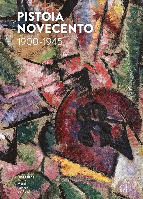 Pistoia Novecento 1900-1945. Ediz. italiana e inglese