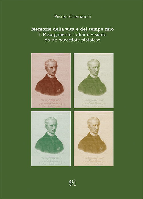 Memorie della vita e del tempo mio. Il Risorgimento italiano vissuto da un sacerdote pistoiese