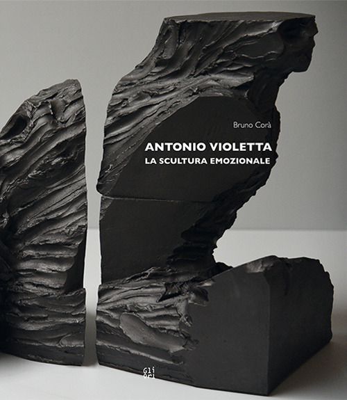 Antonio Violetta. La scultura emozionale. Ediz. italiana e inglese