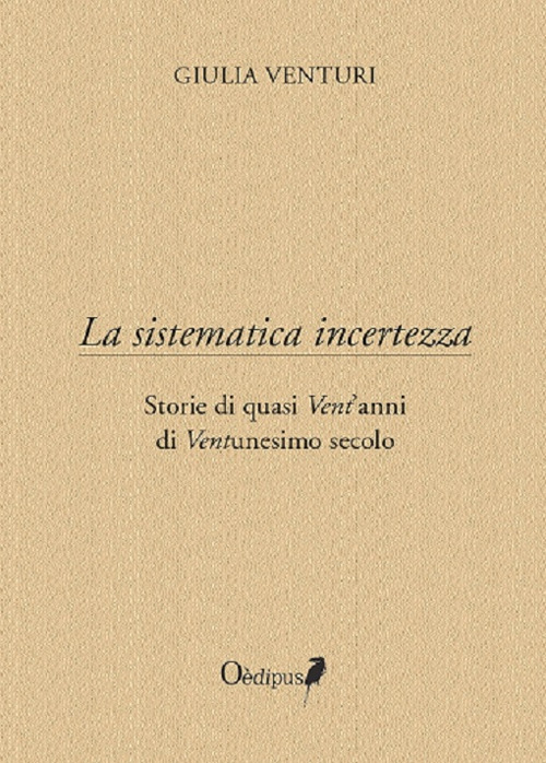 La sistematica incertezza. Storie di quasi vent'anni di ventunesimo secolo