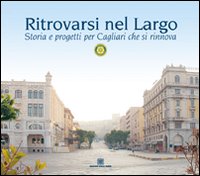 Ritrovarsi nel largo. Storia e progetti per Cagliari che si rinnova