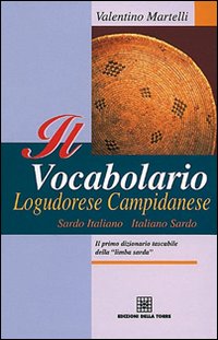 Il vocabolario logudorese campidanese. Sardo italiano-italiano sardo