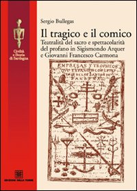 Il tragico e il comico. Teatralità del sacro e spettacolarità del profano in Sigismondo Arquer e Giovanni Francesco Carmona