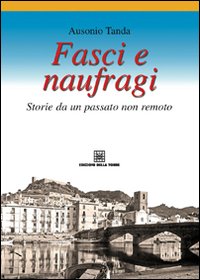 Fasci e naufragi. Storie da un passato non remoto